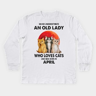 Never Underestimate An Old Lady Who Loves Cats And Was Born In April Kids Long Sleeve T-Shirt